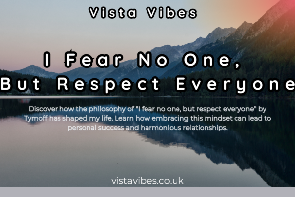 I Fear No One, But Respect Everyone. - Tymoff