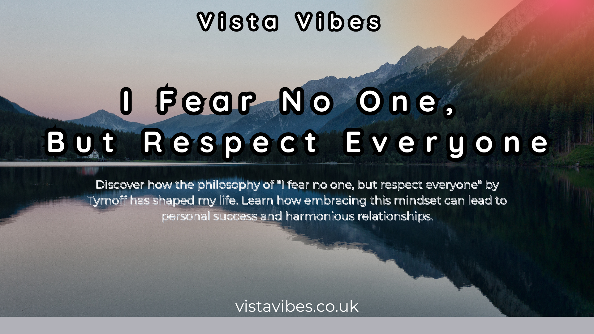 I Fear No One, But Respect Everyone. - Tymoff